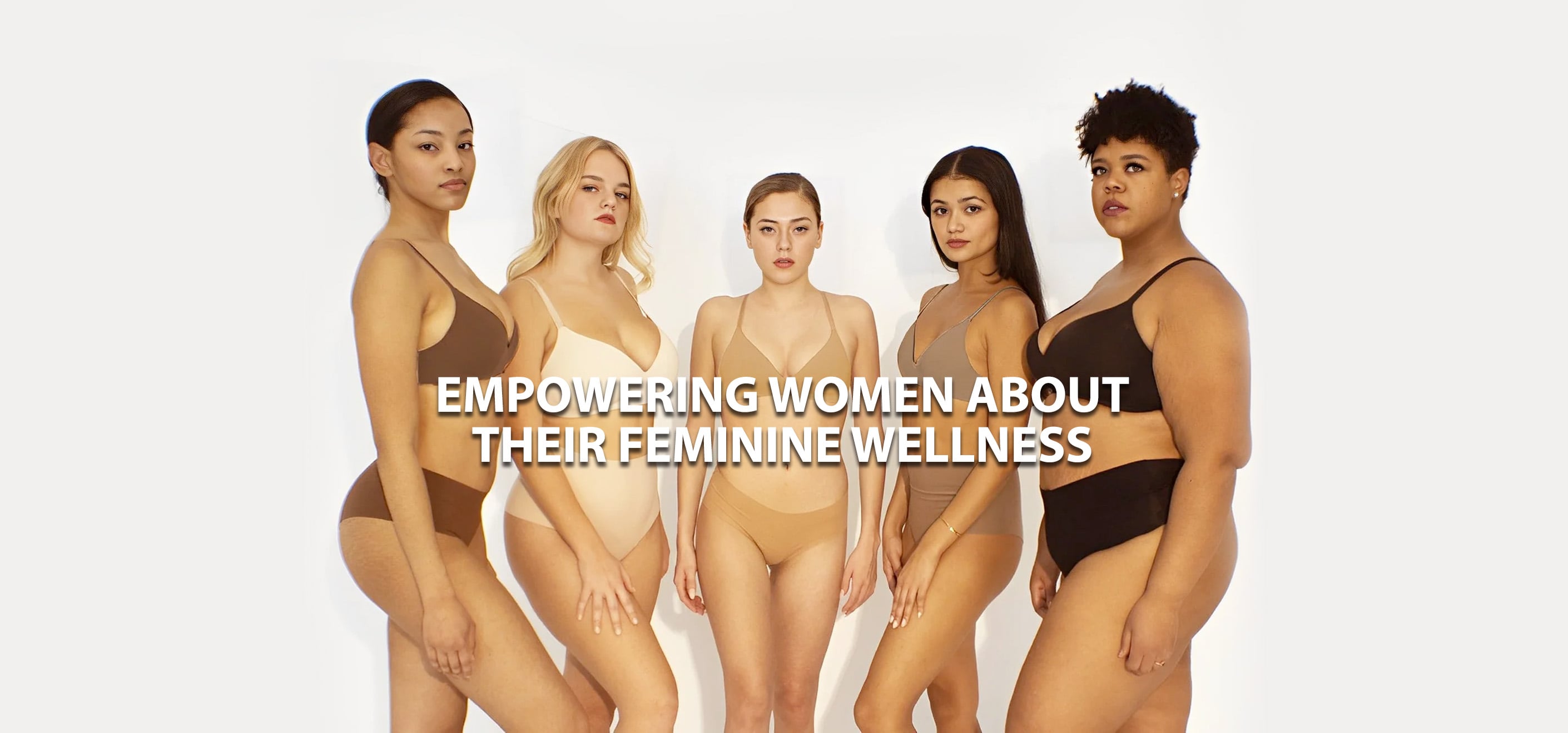 5 Women modeling with the quote " Empowering Women about their feminine wellness"